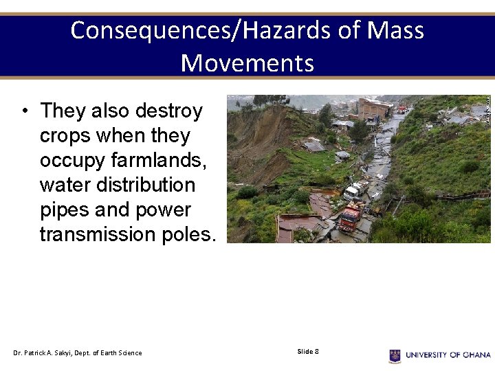 Consequences/Hazards of Mass Movements • They also destroy crops when they occupy farmlands, water
