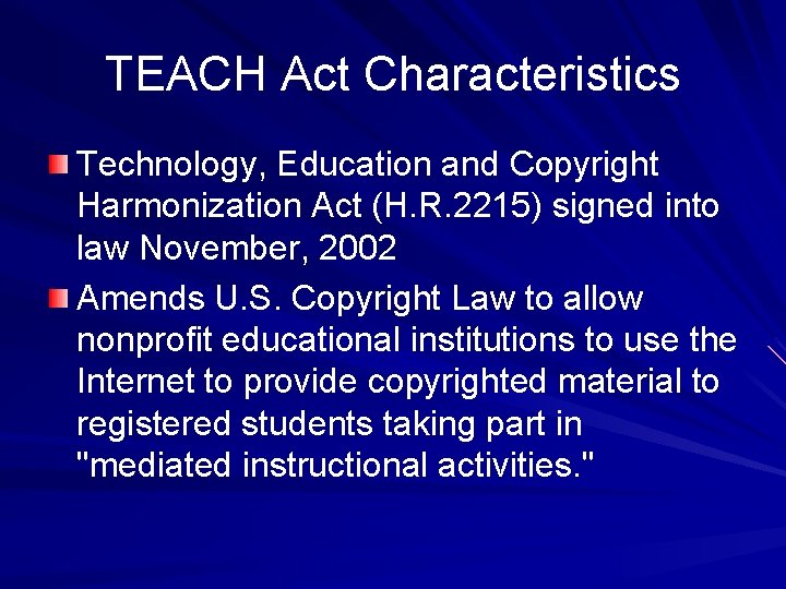 TEACH Act Characteristics Technology, Education and Copyright Harmonization Act (H. R. 2215) signed into