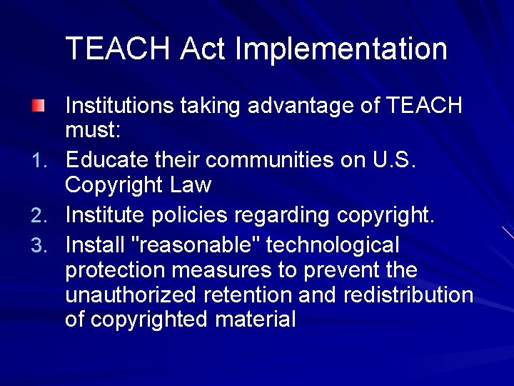 TEACH Act Implementation 1. 2. 3. Institutions taking advantage of TEACH must: Educate their