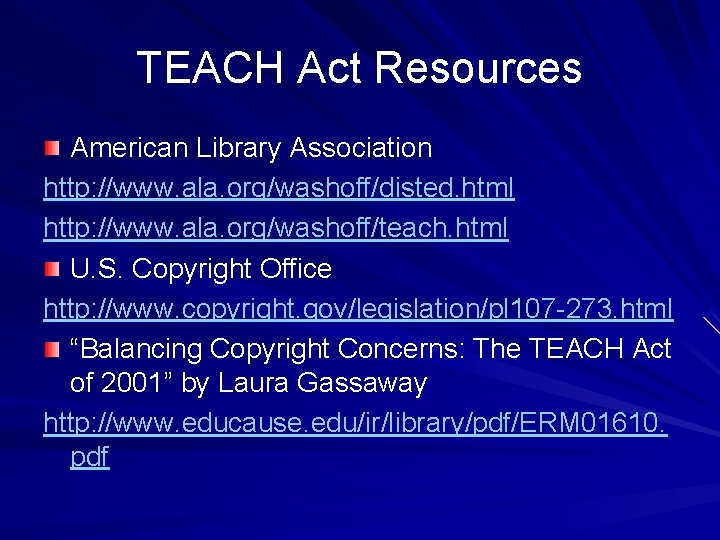 TEACH Act Resources American Library Association http: //www. ala. org/washoff/disted. html http: //www. ala.