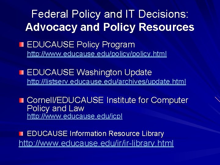 Federal Policy and IT Decisions: Advocacy and Policy Resources EDUCAUSE Policy Program http: //www.