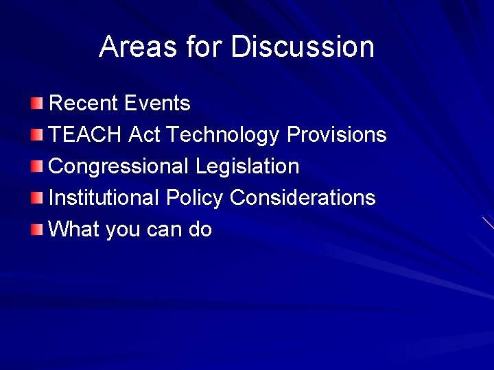 Areas for Discussion Recent Events TEACH Act Technology Provisions Congressional Legislation Institutional Policy Considerations