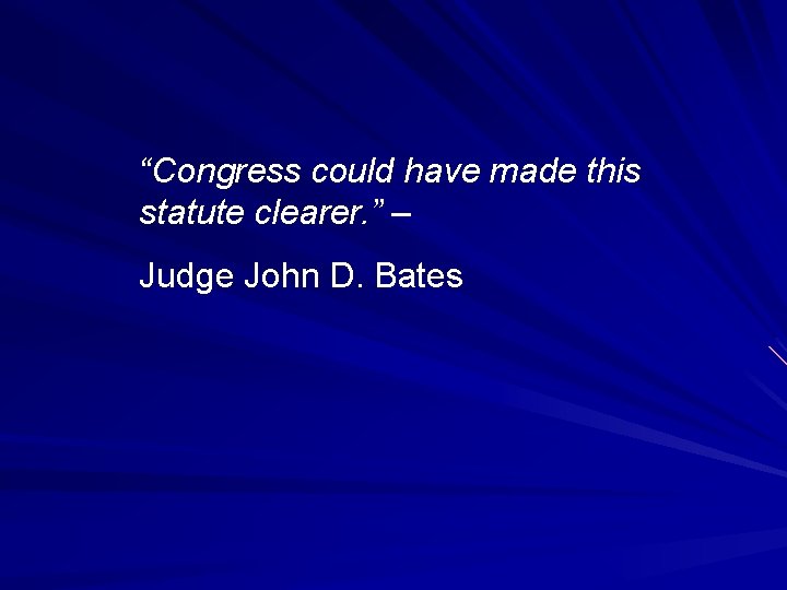“Congress could have made this statute clearer. ” – Judge John D. Bates 