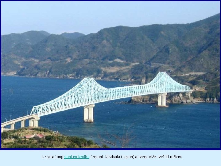 Le plus long pont en treillis, le pont d'Ikitsuki (Japon) a une portée de