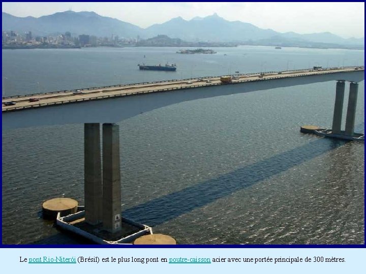 Le pont Rio-Niterói (Brésil) est le plus long pont en poutre-caisson acier avec une