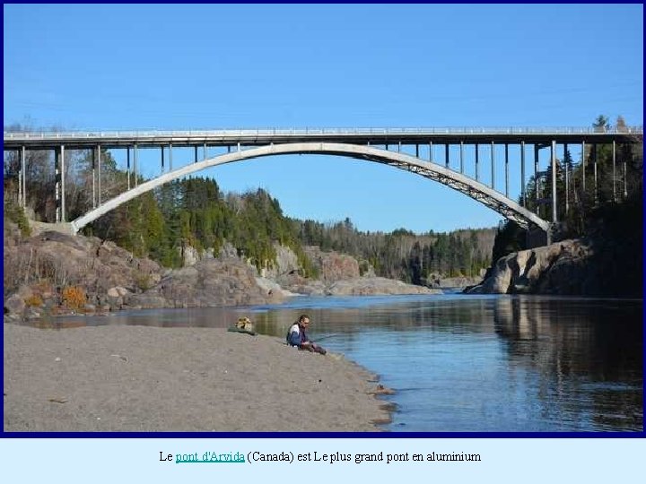 Le pont d'Arvida (Canada) est Le plus grand pont en aluminium 