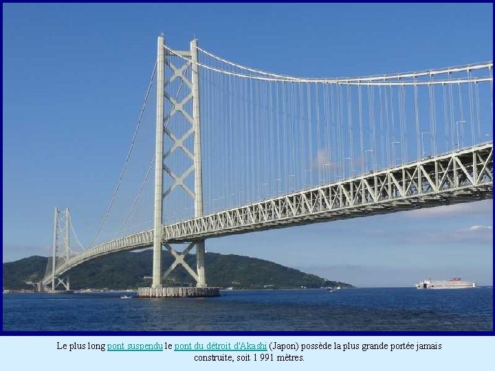 Le plus long pont suspendu le pont du détroit d'Akashi (Japon) possède la plus