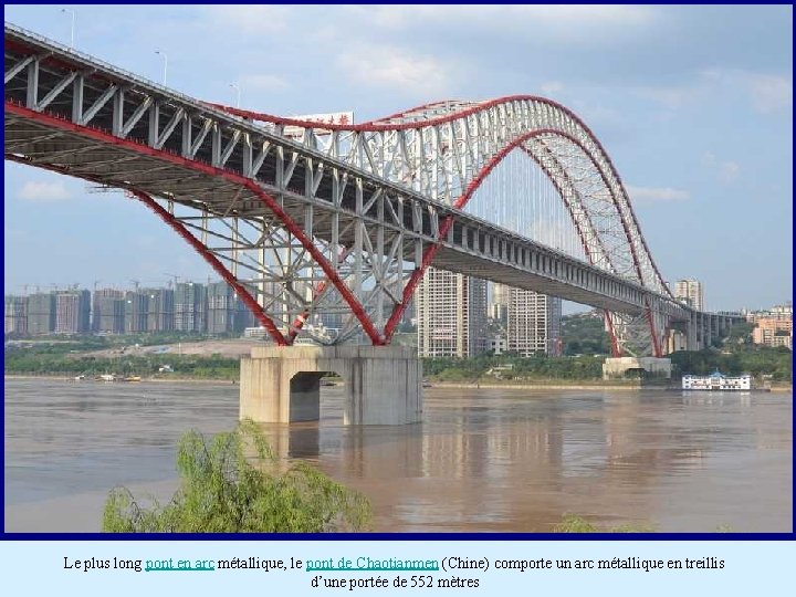 Le plus long pont en arc métallique, le pont de Chaotianmen (Chine) comporte un