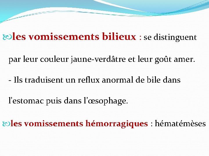  les vomissements bilieux : se distinguent par leur couleur jaune-verdâtre et leur goût