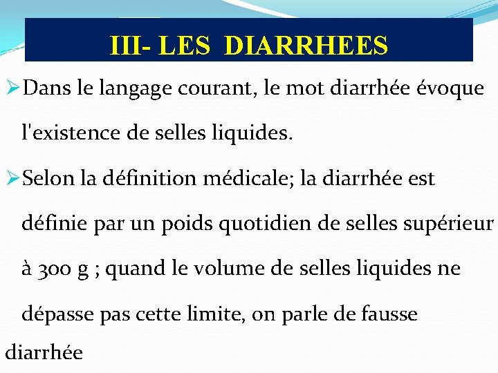 III- LES DIARRHEES ØDans le langage courant, le mot diarrhée évoque l'existence de selles