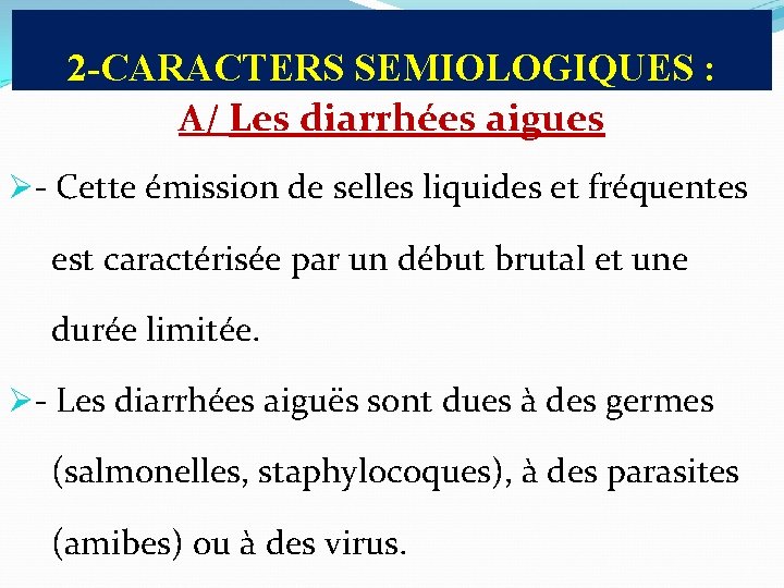 2 -CARACTERS SEMIOLOGIQUES : A/ Les diarrhées aigues Ø- Cette émission de selles liquides