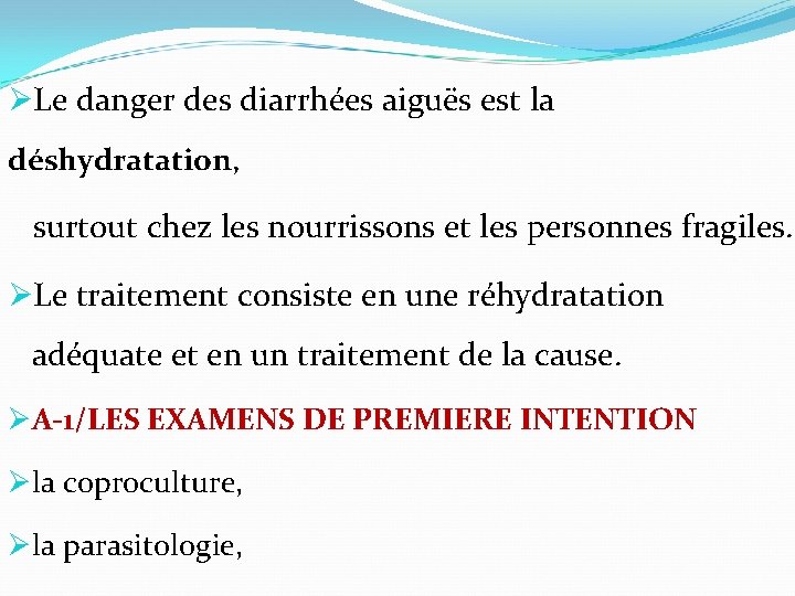 ØLe danger des diarrhées aiguës est la déshydratation, surtout chez les nourrissons et les