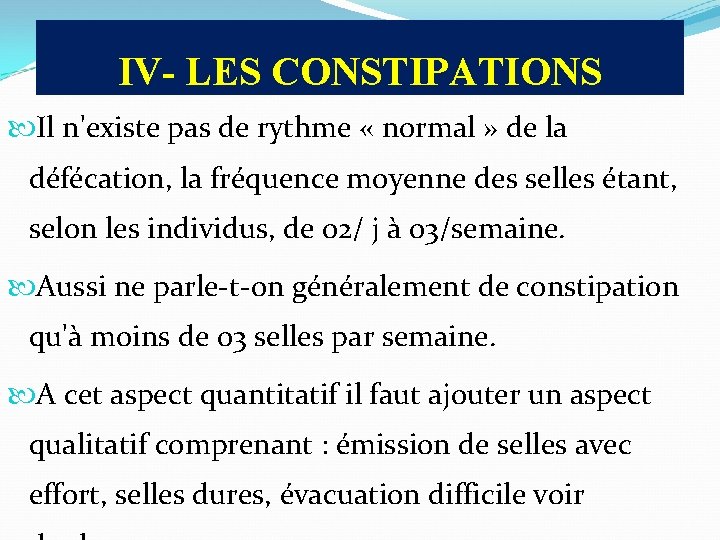 IV- LES CONSTIPATIONS Il n'existe pas de rythme « normal » de la défécation,