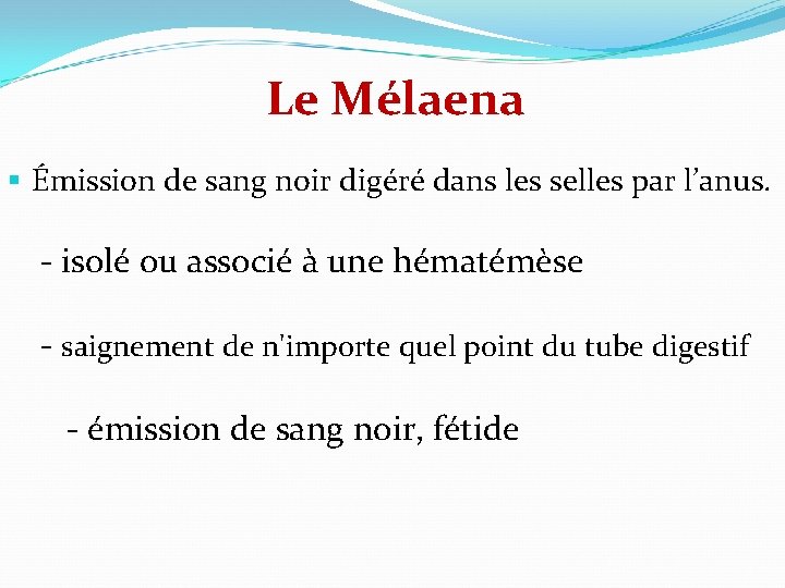 Le Mélaena § Émission de sang noir digéré dans les selles par l’anus. -