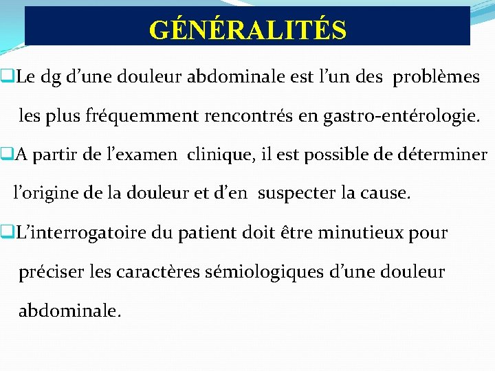 GÉNÉRALITÉS q. Le dg d’une douleur abdominale est l’un des problèmes les plus fréquemment