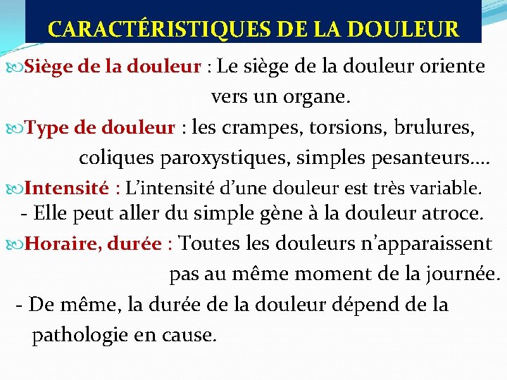 CARACTÉRISTIQUES DE LA DOULEUR Siège de la douleur : Le siège de la douleur