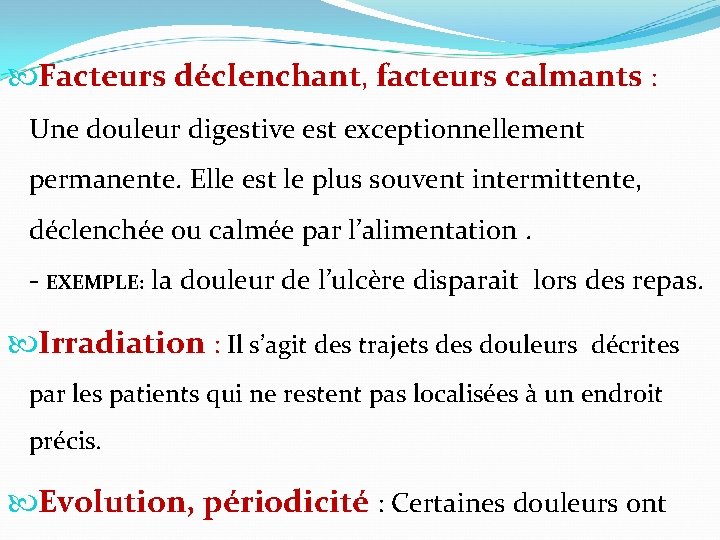  Facteurs déclenchant, facteurs calmants : Une douleur digestive est exceptionnellement permanente. Elle est