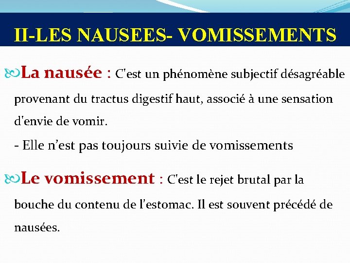 II-LES NAUSEES- VOMISSEMENTS La nausée : C'est un phénomène subjectif désagréable provenant du tractus