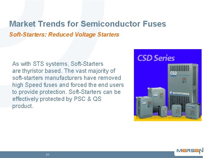 Market Trends for Semiconductor Fuses Soft-Starters: Reduced Voltage Starters As with STS systems, Soft-Starters