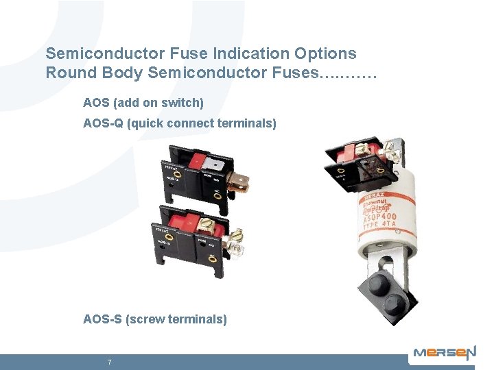 Semiconductor Fuse Indication Options Round Body Semiconductor Fuses…. . …… AOS (add on switch)