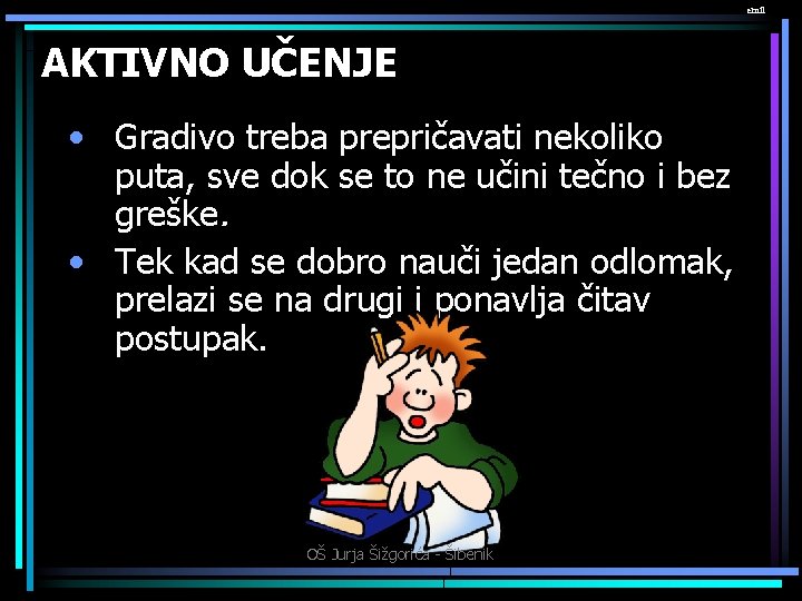 emil AKTIVNO UČENJE • Gradivo treba prepričavati nekoliko puta, sve dok se to ne