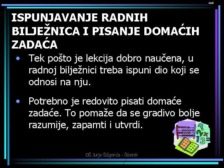 emil ISPUNJAVANJE RADNIH BILJEŽNICA I PISANJE DOMAĆIH ZADAĆA • Tek pošto je lekcija dobro