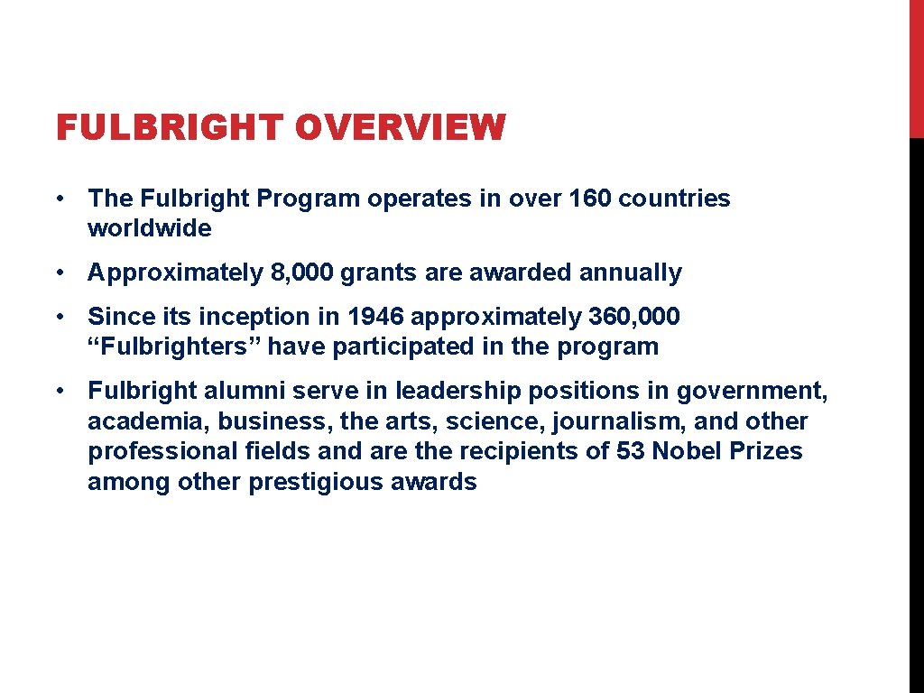 FULBRIGHT OVERVIEW • The Fulbright Program operates in over 160 countries worldwide • Approximately