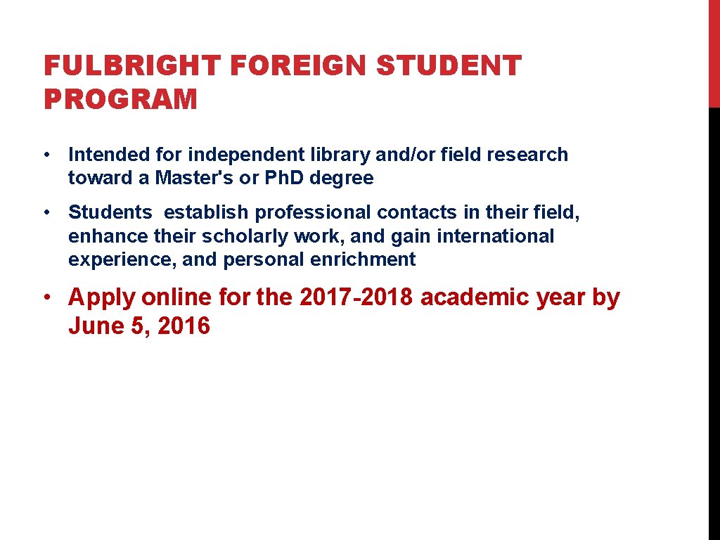 FULBRIGHT FOREIGN STUDENT PROGRAM • Intended for independent library and/or field research toward a