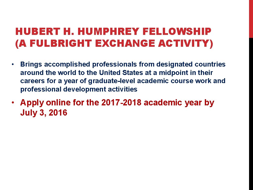 HUBERT H. HUMPHREY FELLOWSHIP (A FULBRIGHT EXCHANGE ACTIVITY) • Brings accomplished professionals from designated