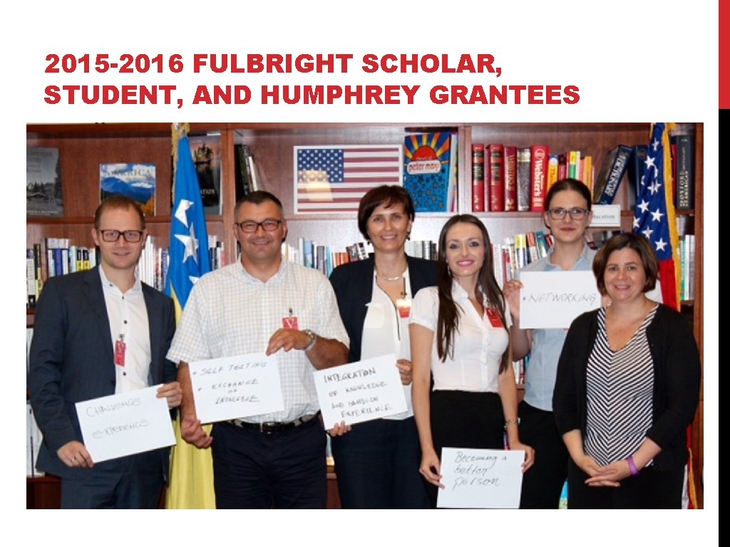 2015 -2016 FULBRIGHT SCHOLAR, STUDENT, AND HUMPHREY GRANTEES 