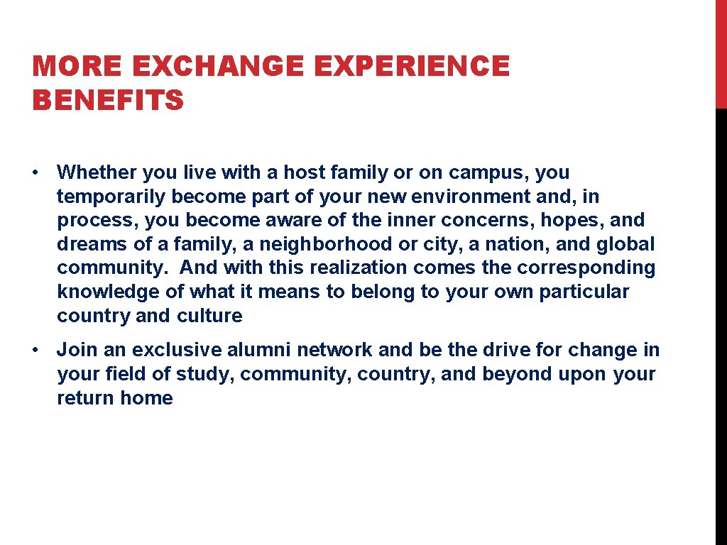 MORE EXCHANGE EXPERIENCE BENEFITS • Whether you live with a host family or on