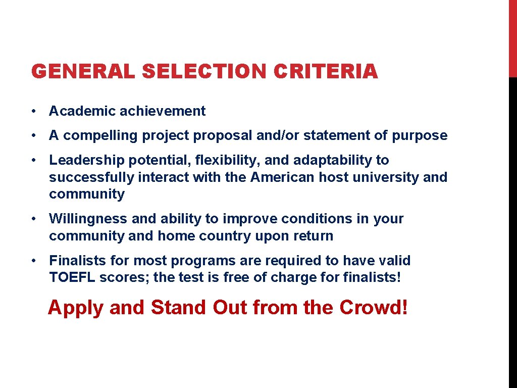 GENERAL SELECTION CRITERIA • Academic achievement • A compelling project proposal and/or statement of