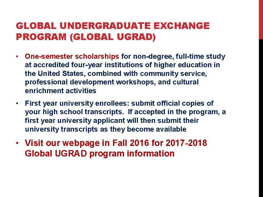 GLOBAL UNDERGRADUATE EXCHANGE PROGRAM (GLOBAL UGRAD) • One-semester scholarships for non-degree, full-time study at