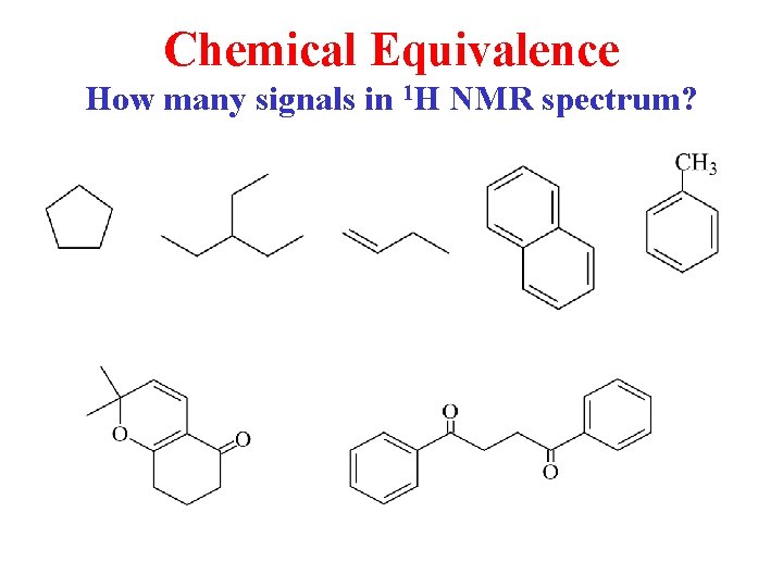 Chemical Equivalence How many signals in 1 H NMR spectrum? 