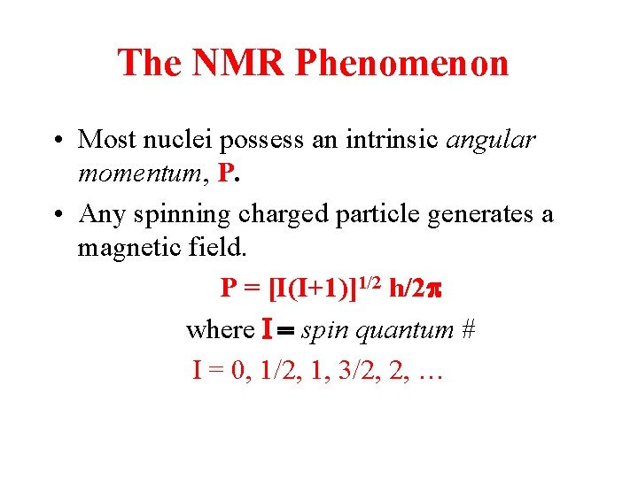 The NMR Phenomenon • Most nuclei possess an intrinsic angular momentum, P. • Any