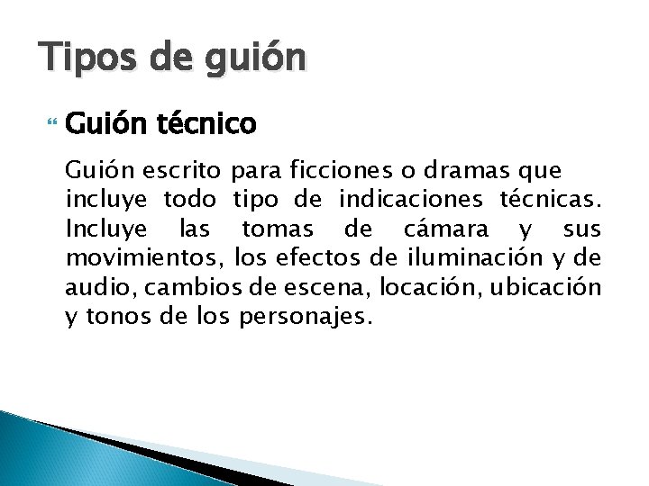 Tipos de guión Guión técnico Guión escrito para ficciones o dramas que incluye todo