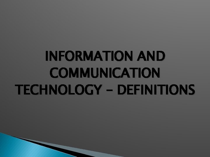 INFORMATION AND COMMUNICATION TECHNOLOGY - DEFINITIONS 