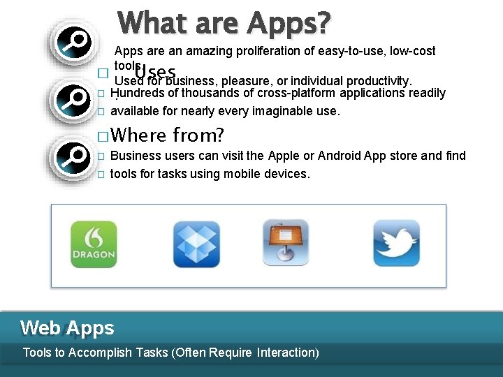 What are Apps? Apps are an amazing proliferation of easy-to-use, low-cost tools. � Used