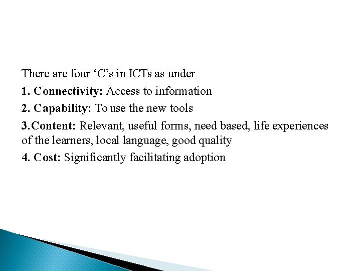 There are four ‘C’s in ICTs as under 1. Connectivity: Access to information 2.