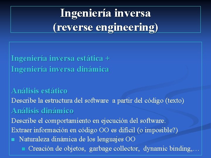 Ingeniería inversa (reverse engineering) Ingeniería inversa estática + Ingeniería inversa dinámica Análisis estático Describe