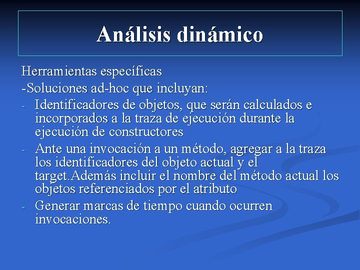 Análisis dinámico Herramientas específicas -Soluciones ad-hoc que incluyan: - Identificadores de objetos, que serán