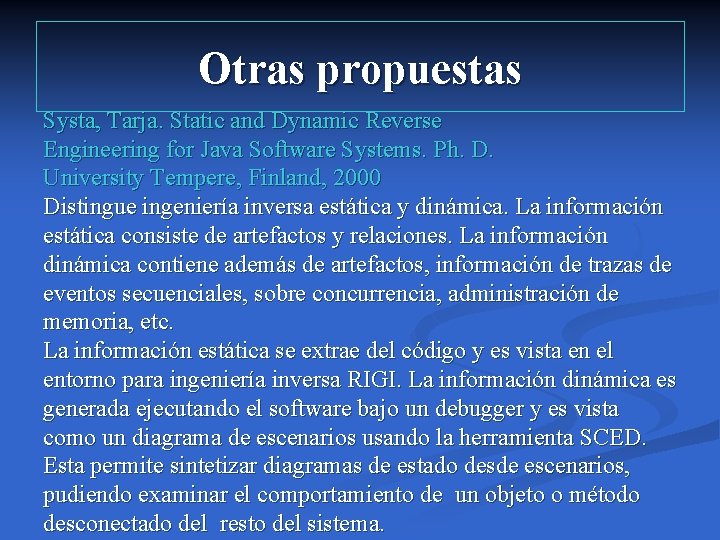Otras propuestas Systa, Tarja. Static and Dynamic Reverse Engineering for Java Software Systems. Ph.