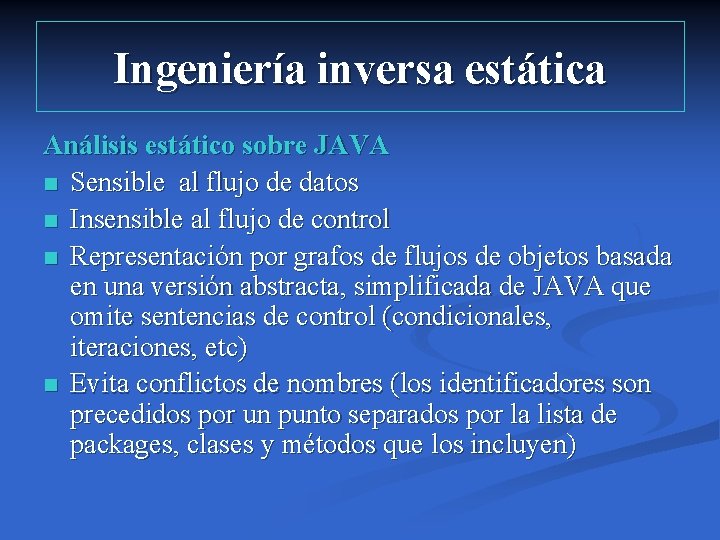 Ingeniería inversa estática Análisis estático sobre JAVA n Sensible al flujo de datos n