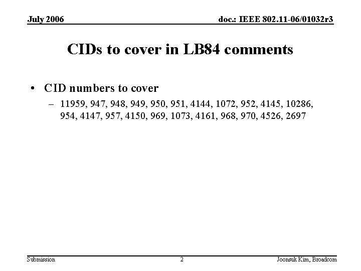 July 2006 doc. : IEEE 802. 11 -06/01032 r 3 CIDs to cover in