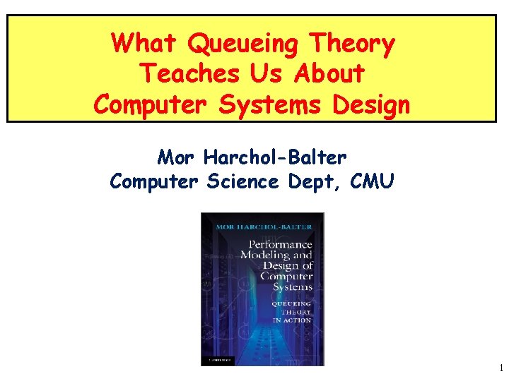 What Queueing Theory Teaches Us About Computer Systems Design Mor Harchol-Balter Computer Science Dept,