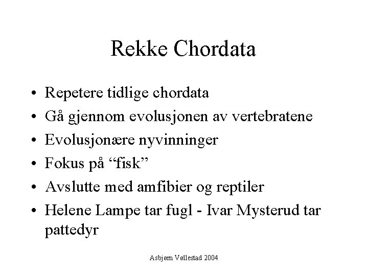Rekke Chordata • • • Repetere tidlige chordata Gå gjennom evolusjonen av vertebratene Evolusjonære