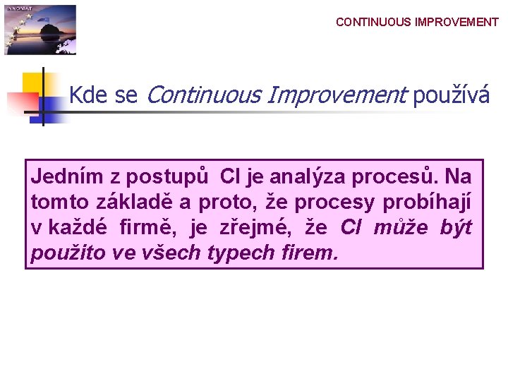 CONTINUOUS IMPROVEMENT Kde se Continuous Improvement používá Jedním z postupů CI je analýza procesů.