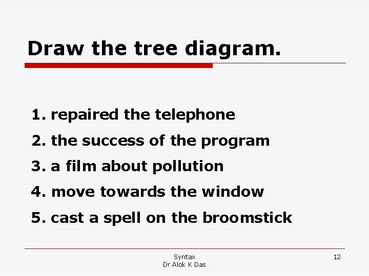 Draw the tree diagram. 1. repaired the telephone 2. the success of the program Draw the tree diagram. 1. repaired the telephone 2. the success of the program