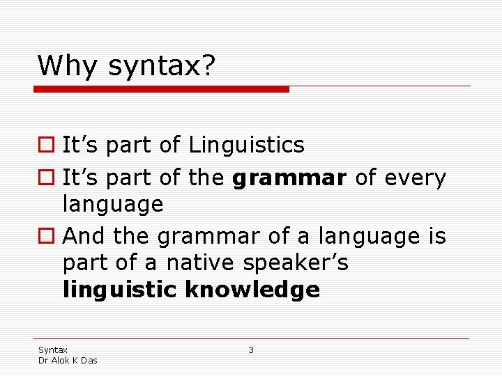 Why syntax? o It’s part of Linguistics o It’s part of the grammar of Why syntax? o It’s part of Linguistics o It’s part of the grammar of