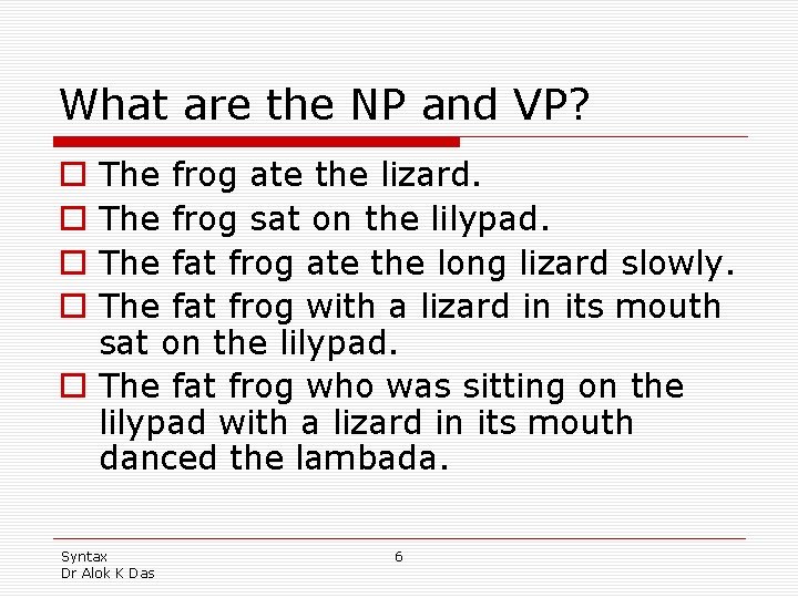 What are the NP and VP? The frog ate the lizard. The frog sat What are the NP and VP? The frog ate the lizard. The frog sat